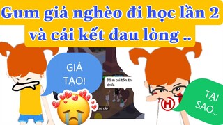(P2) GUM GIẢ NGHÈO ĐI HỌC VÀ CÁI KẾT ĐAU LÒNG!