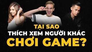 Xu hướng của thời đại: XEM GAME thích hơn CHƠI GAME