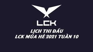 Lịch thi đấu LCK Mùa Hè 2021 Tuần 10