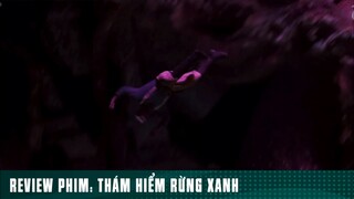 REVIEW PHIM: “ THÁM HIỂM RỪNG XANH “ ( Phần 15 ) #reviewphimhaynhat