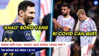 TIN BÓNG ĐÁ TRƯA 13/12: Messi kiến tạo ‘khao’ Quả bóng vàng thứ 7, Man Utd bị Covid-19 càn quét?