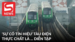 Sự cố với tàu điện Cát Linh - Hà Đông thực chất là... diễn tập