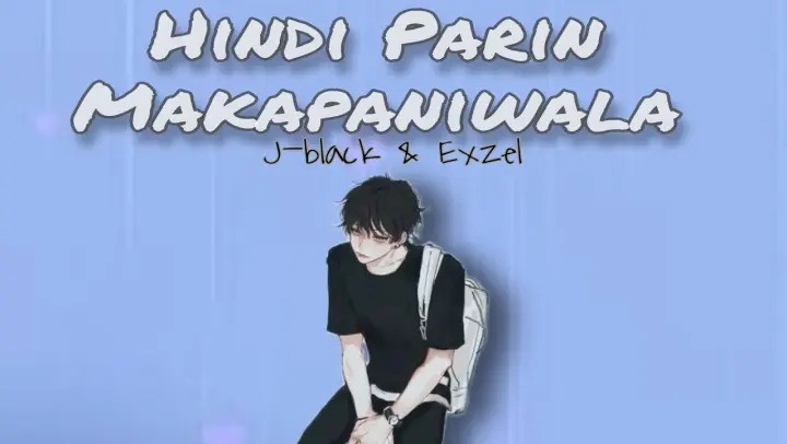 Hindi Parin Makapaniwala - J-black & Exzel ( TRUE STORY ) Lyrics