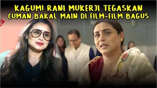 Heboh! Tegas Hanya Akan Main Film-film Bagus, Rani Mukerji Bikin Bangga Warganet