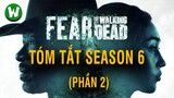 Tóm Tắt Fear The Walking Dead | Season 6 (Phần 2) &amp; Dự Đoán Season 7