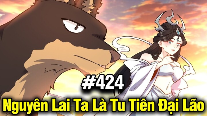 Nguyên Lai Ta Là Đại Lão Tu Tiên Chap 424 | Review Phim Truyện Tranh Hay | Lệ Phi Vũ