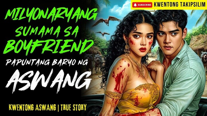 MILYONARYANG SUMAMA SA BOYFRIEND PAPUNTANG BARYO NG ASWANG | True Story | 12-09-2025