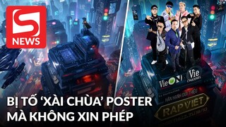 Rap Việt gây bức xúc khi bị tố xài chùa poster Trung Quốc mà không xin phép!
