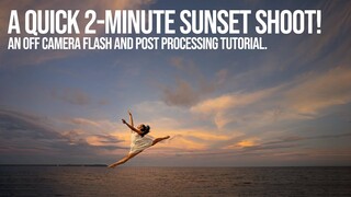 A Quick 2-Minute Sunset Shoot! And an OFF Camera Flash and Post Processing Tutorial.