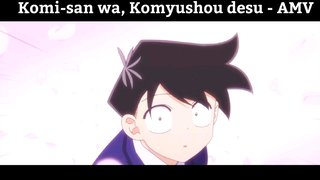 Komi-san wa, Komyushou desu - AMV  Hay Nhất