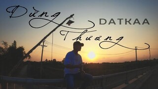 DỪNG THƯƠNG | DATKAA | OFFICIAL MUSIC VIDEO