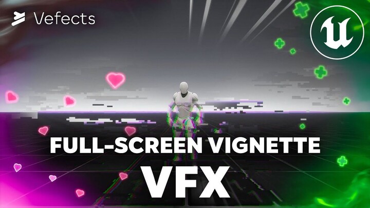 Vefects - Vignette VFX - Unreal Engine Full-screen Effects Pack Overview
