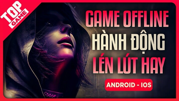 Top Game Mobile Offline Lén Lút Hay Nhất Tha Hồ Làm Điều Mờ Ám | TopGame