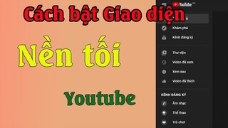 Cách bật chế độ tối cho Youtube, giao diện Dark Mode cho Youtube