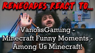 Renegades React to... @VanossGaming - Minecraft Funny Moments - Among Us Minecraft!