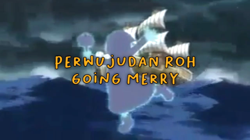 Inilah Perwujudan Roh Going Merry!