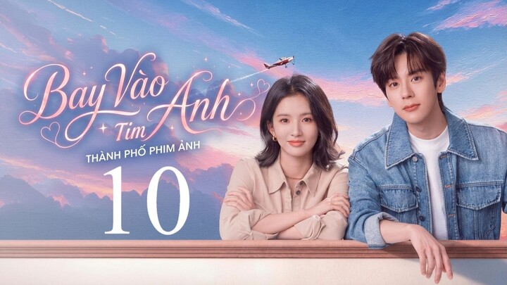 Bay Vào Tim Anh (Blossom Through The Cloud) Full HD - Tập 10 (Thuyết Minh)