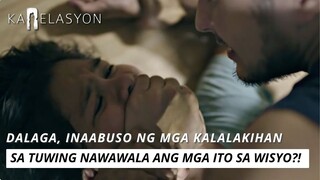 Dalaga, inaabuso ng mga kalalakihan sa tuwing nawawala ang mga ito sa wisyo?! | Karelasyon