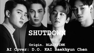 【Cover AI】Cả quá trình cực đỉnh!! Shutdown (BLACKPINK) - D.O./KAI/Baekhyun/Chen