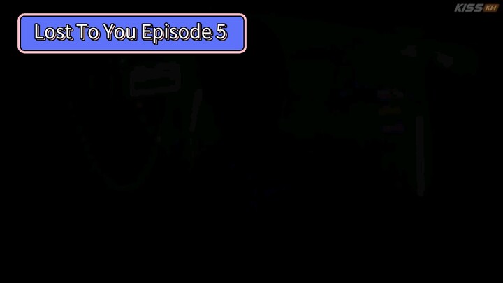 Lost To You Episode 5 (English Sub)