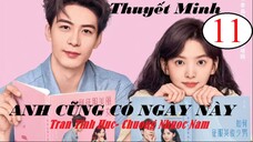 Anh Cũng Có Ngày Này - Tập 11 | Thuyết minh - Trần Tinh Húc, Chương Nhược Nam