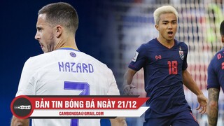 Bản tin Bóng đá ngày 21/12 | Real muốn bán Hazard; Chanathip tuyên bố không sợ Việt Nam