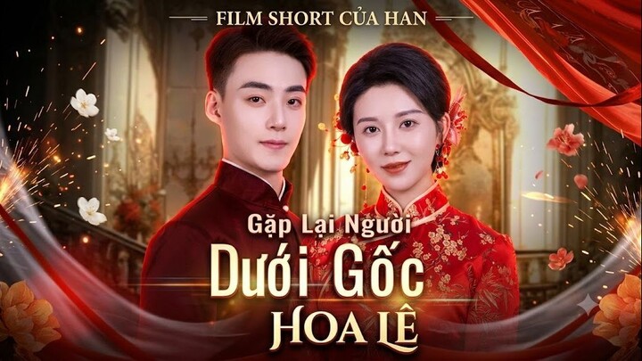 [Lồng Tiếng] Gặp Lại Người Dưới Gốc Hoa Lê (Full HD)