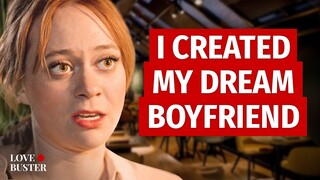 I CREATED MY DREAM BOYFRIEND | @LoveBuster_