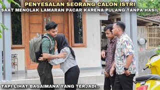 PENYESALAN SEORANG CALON ISTRI SAAT MENOLAK LAMARAN PACAR KARENA PULANG MERANTAU TANPA HASIL !!