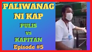 PALIWANAG NI KAP | Pulis VS Kapitan | IATF Ako Ayaw Nyong Papasukin? (Episode #5)