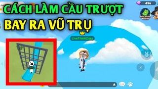 PLAY TOGETHER | Cách Làm Cầu Trượt Bay Ra Ngoài Trái Đất Siêu Hấp Dẫn