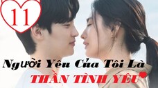 Người Yêu Của Tôi Là Thần Tình Yêu - Tập 11 | Vietsub
