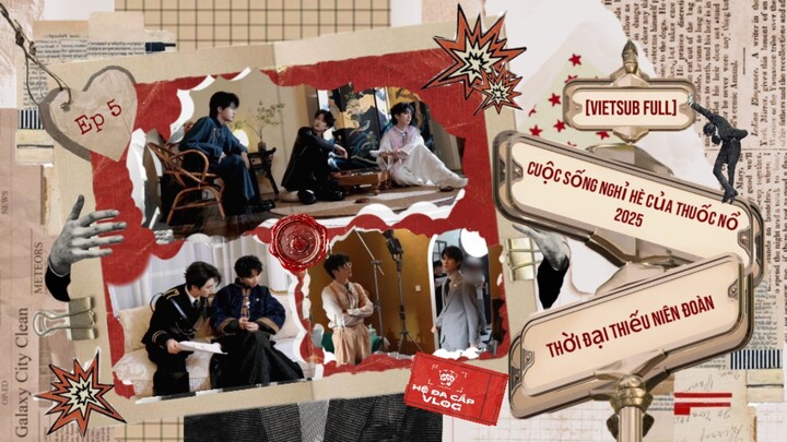 [Vietsub Full] Cuộc Sống Nghỉ Hè Của Thuốc Nổ 2025 - Thời Đại Thiếu Niên Đoàn (EP5)