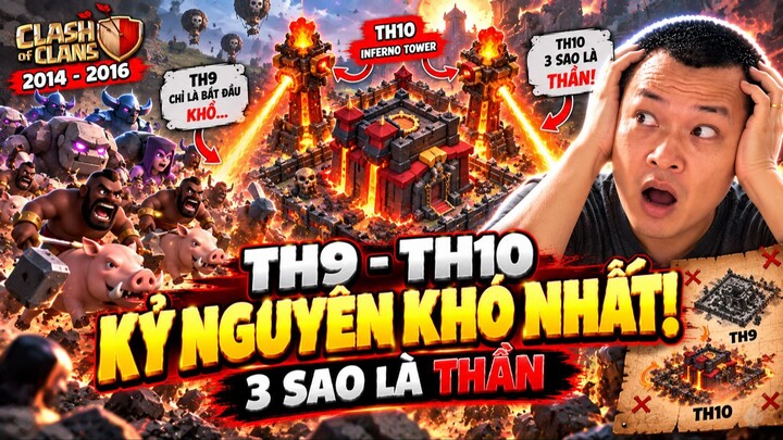 Tại sao TH9 TH10 là kỷ nguyên khó nhất lịch sử Clash of Clans
