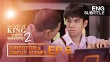 I AM YOUR KING SS2 ผมขอสั่งให้คุณ |EP.6|【Director's Uncut Scenes Official】