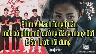 Phim A Mạch Tòng Quân- một bộ phim nữ cường đáng mong đợi & Sơ lượt nội dung phim