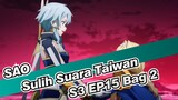 [Sword Art Online] S3 EP15 (Sulih Suara Taiwan) Bag 2
