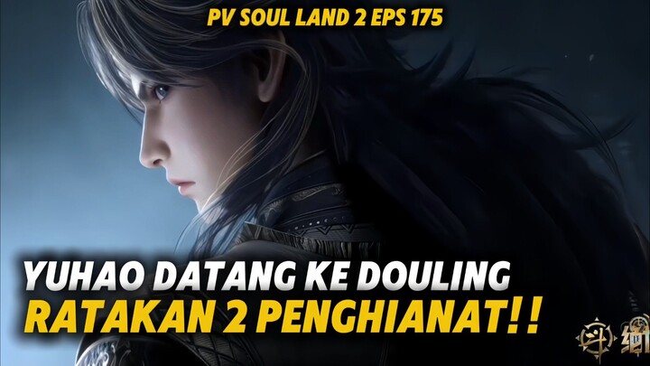 SOUL LAND 2 EPS 175 SUB INDO. YUHAO DATANG!