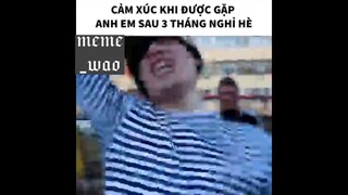 cảm xúc khi được gặp anh em sau 3 tháng nghỉ hè