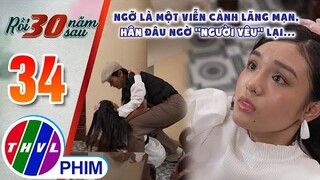 Ngỡ là một viễn cảnh lãng mạn, Hân đâu ngờ ''người yêu'' lại... | RỒI 30 NĂM SAU - TẬP 34