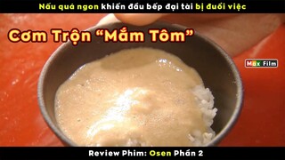 Tuyệt đinh Mắm Tôm trộn Cơm - review phim Osen (Phần 2)