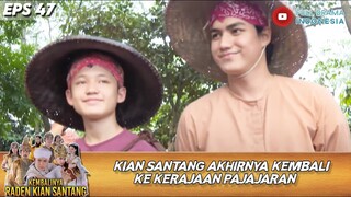 KIAN SANTANG AKHIRNYA KEMBALI KE KERAJAAN PAJAJARAN! - KEMBALINYA RADEN KIAN SANTANG EPS 47