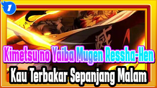 [Kimetsu no Yaiba:Mugen Ressha-Hen]Kau Terbakar Sepanjang Malam Namun Mati Sebelum Fajar_1