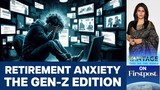 "Retirement Anxiety" Has Gripped Gen-Z. Here's Why. | Vantage with Palki Sharma
