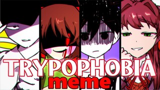 TRYPOPHOBIA meme 【Flash warning- ddlc × ut × omori × off】