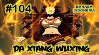 Da Xiang Wuxing chapter 104 [Indonesia]