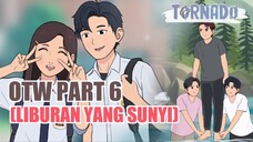 OTW PART 6 (LIBURAN YANG SUNYI)