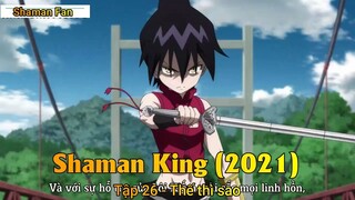 Shaman King (2021) Tập 26 - Thế thì sao