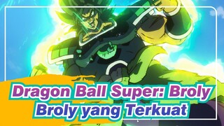 Dragon Ball Super: Broly
Broly yang Terkuat