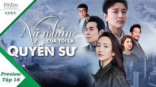 [PHIM HAY] NỮ NHÂN CỦA TÔI LÀ QUYỀN SƯ - TẬP 18 preview | PHIM NGÔN TÌNH TRUNG QUỐC MỚI HAY 2020